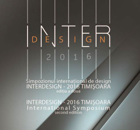 Links the West to meet the East in a design & cultural exchange event, INTERDESIGN 2016 Symposium and Exhibition in West University of Timişoara, Romania, July 2016
